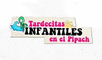 CONOC LA PROPUESTA TARDECITAS INFANTILES EN EL PIPACH